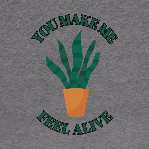 You make Me Feel Alive - Funny plant Lover Quote by Grun illustration 